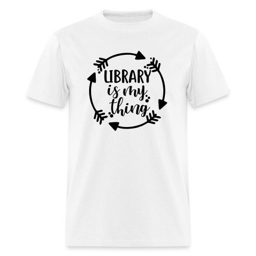 Library is My Thing Librarian T-Shirts - Men's T-Shirt