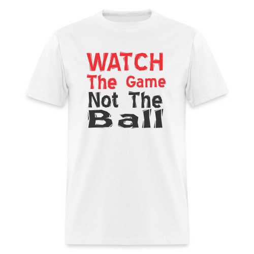 watch the game not the ball - Men's T-Shirt