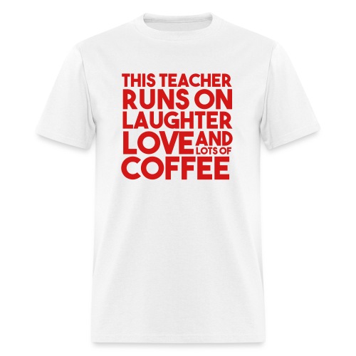 This Teacher Runs on Laughter Love and Coffee - Men's T-Shirt