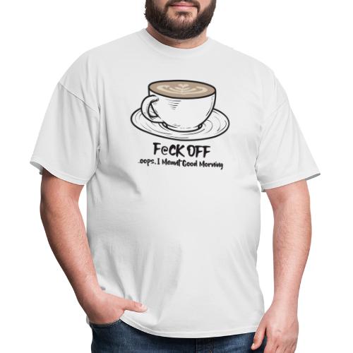 F@ck Off - Ooops, I meant Good Morning! - Men's T-Shirt