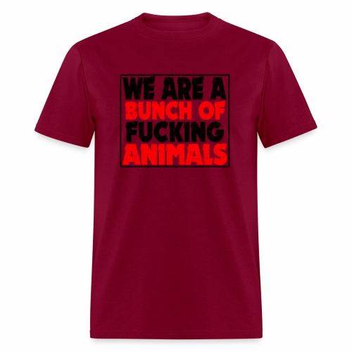 Cooler We Are A Bunch Of Fucking Animals Saying - Men's T-Shirt