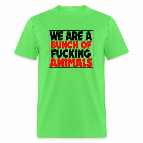 Cooler We Are A Bunch Of Fucking Animals Saying - Men's T-Shirt