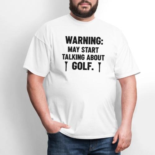 Warning May Start Talking Golf - Golf Gag Gift Tee - Men's T-Shirt