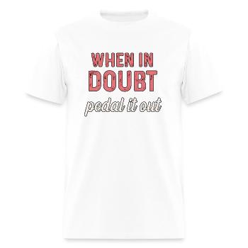 When In Doubt Pedal It Out - Bike Cyclist - Men's T-Shirt - white - Front - Jose (178cm)