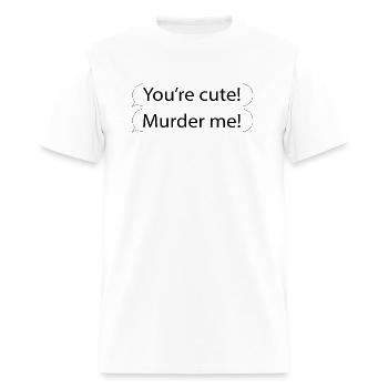 you are cute murder me serial killer meme - Men's T-Shirt - white - Front - Jose (178cm)
