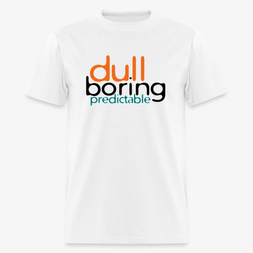 8479676 152563579 Dull Boring Predictable - Men's T-Shirt