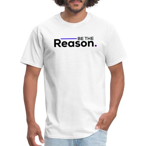 Be The Reason (black font) - Men's T-Shirt
