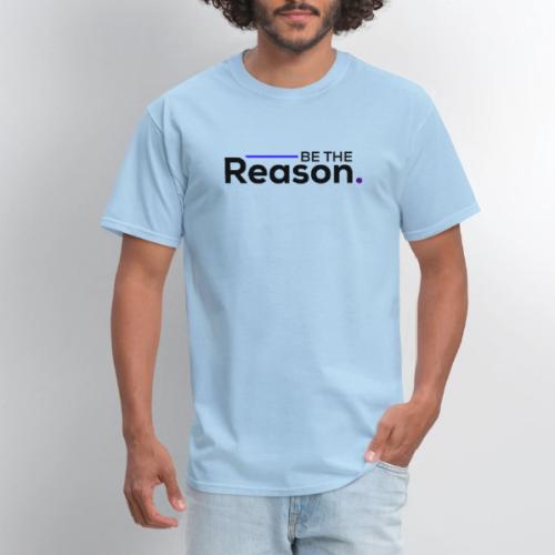 Be The Reason (black font) - Men's T-Shirt