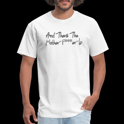 And There The Mother F***er Is - Men's T-Shirt