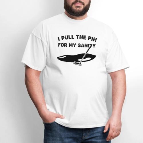 I Pull The Pin For My Sanity - Golf Gag Gift Tee - Men's T-Shirt