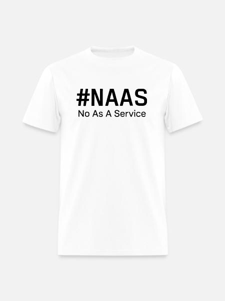 NaaS No as a Service Shirt, Funny NaaS Tech Shirt - Men's T-Shirt - white