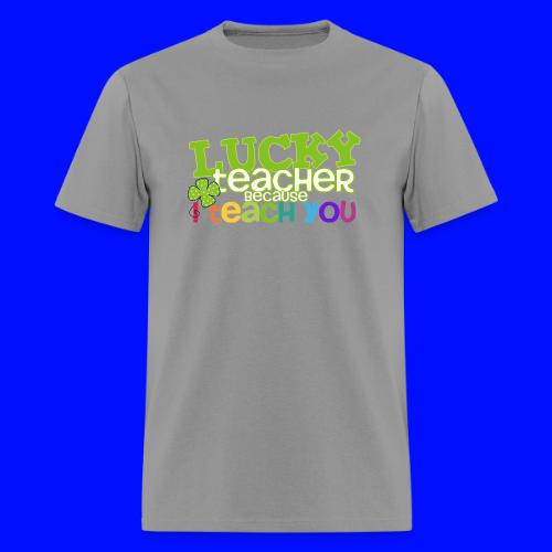 Lucky Teacher Because I Teach You St. Patricks Day - Men's T-Shirt