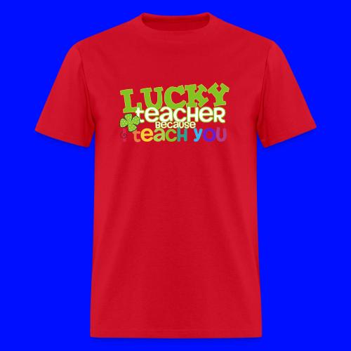 Lucky Teacher Because I Teach You St. Patricks Day - Men's T-Shirt