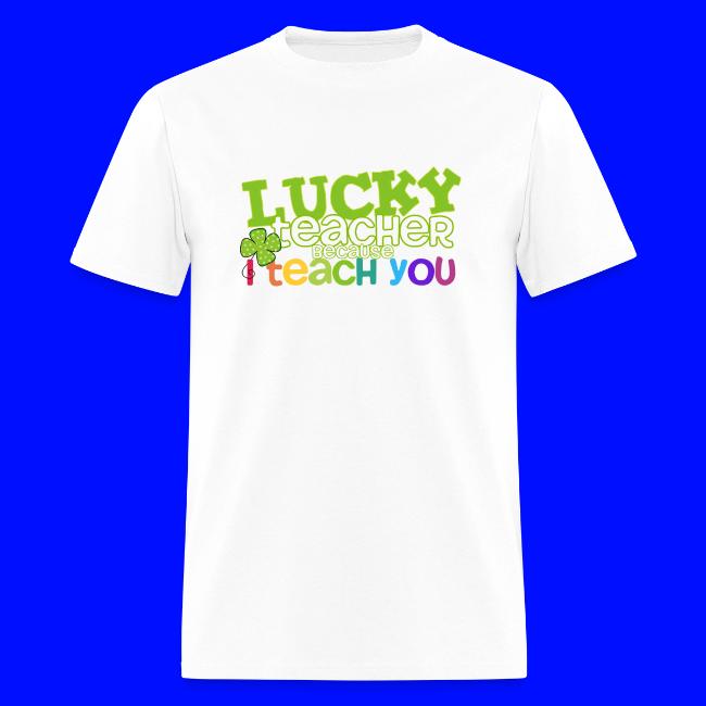 Lucky Teacher Because I Teach You St. Patricks Day