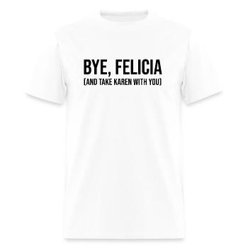 Bye, Felicia (And Take Karen With You) - Men's T-Shirt - white - Front - Jose (178cm)