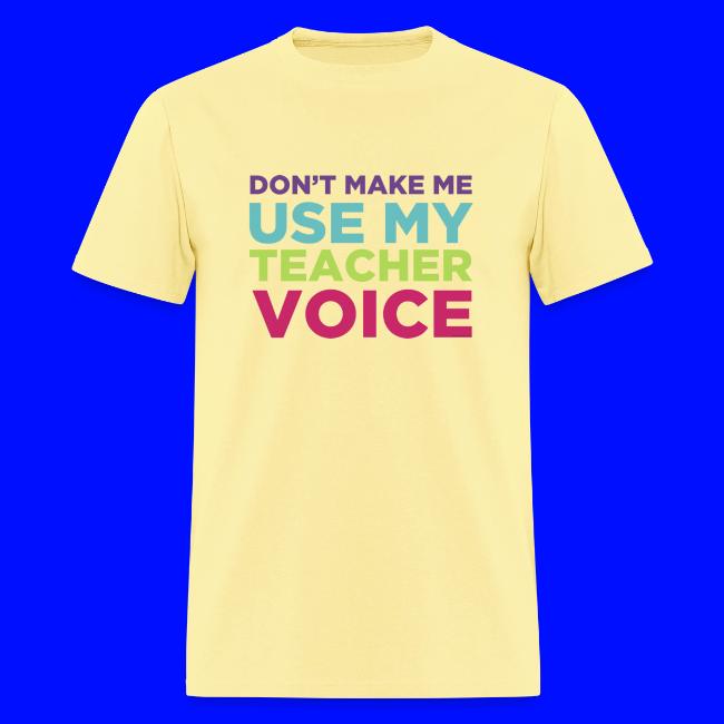 Don't Make Me Use My Teacher Voice