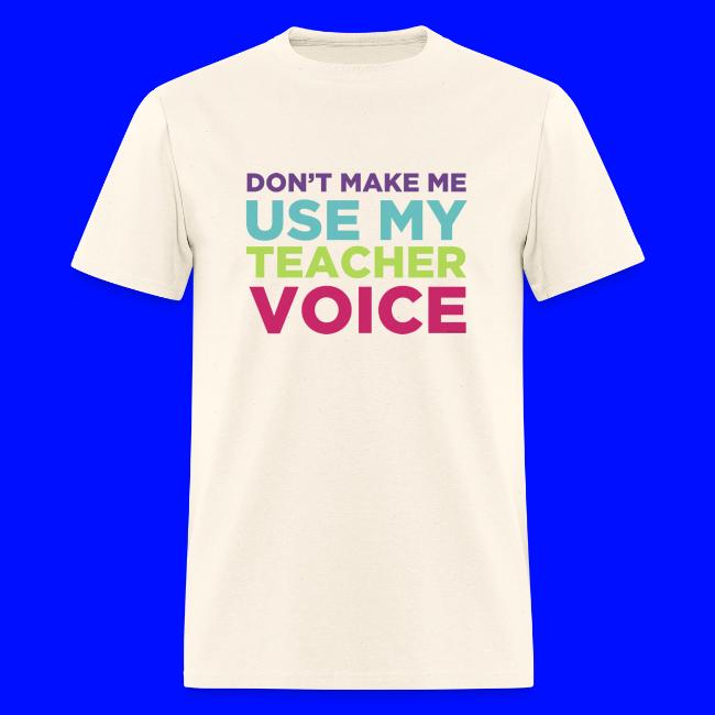 Don't Make Me Use My Teacher Voice