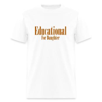 EDUCATIONAL FOR DAUGHTER - Men's T-Shirt - white - Front - Jose (178cm)