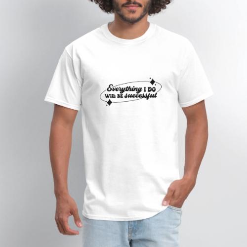 Everything I Do, Success Affirmation Quote - Men's T-Shirt