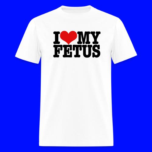 I love my fetus - Men's T-Shirt