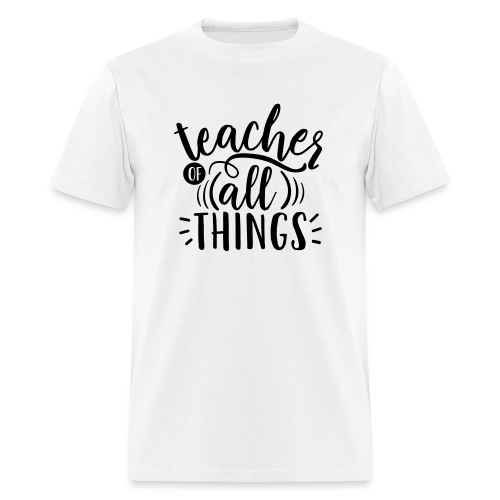 Teacher of All Things Teacher T-Shirts - Men's T-Shirt