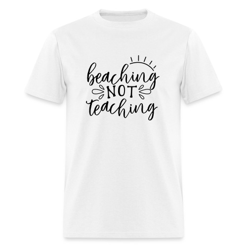 Beaching Not Teaching Teacher T-Shirts - Men's T-Shirt