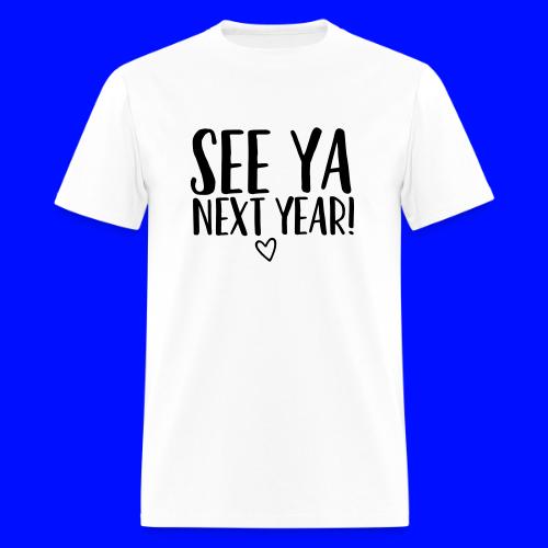 See Ya Next Year Teacher T-Shirt for Last Day - Men's T-Shirt