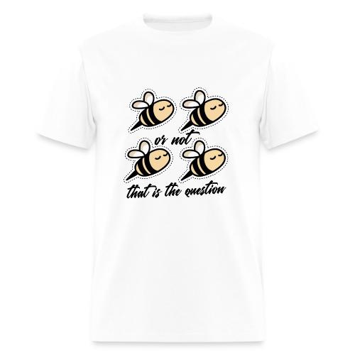 Two Bee Or Not To be Quotes - Men's T-Shirt