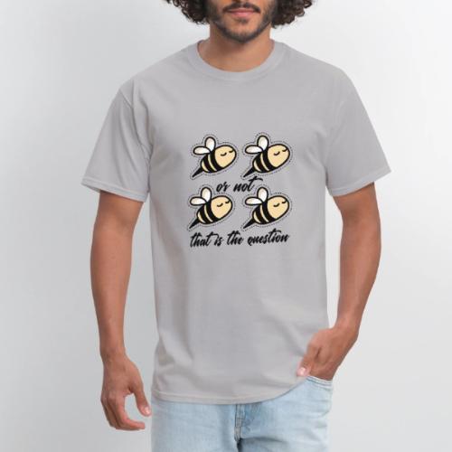 Two Bee Or Not To be Quotes - Men's T-Shirt