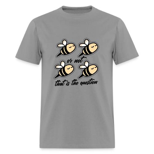 Two Bee Or Not To be Quotes - Men's T-Shirt