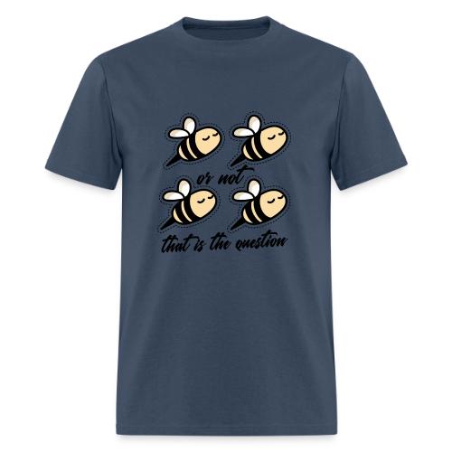 Two Bee Or Not To be Quotes - Men's T-Shirt