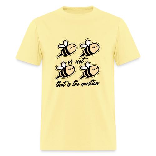 Two Bee Or Not To be Quotes - Men's T-Shirt