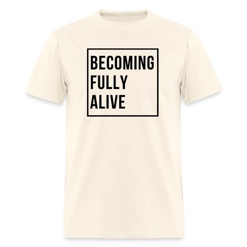 Becoming Fully Alive (in Black) - Men's T-Shirt