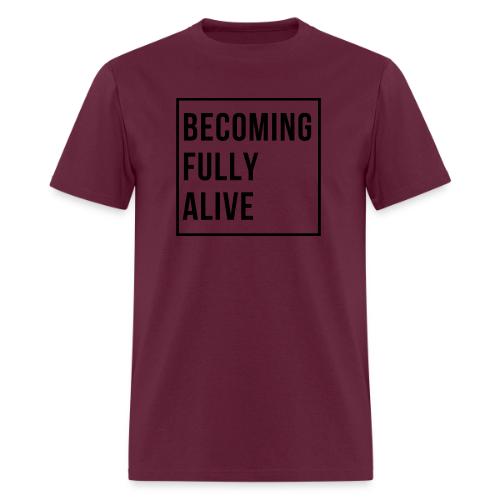Becoming Fully Alive (in Black) - Men's T-Shirt