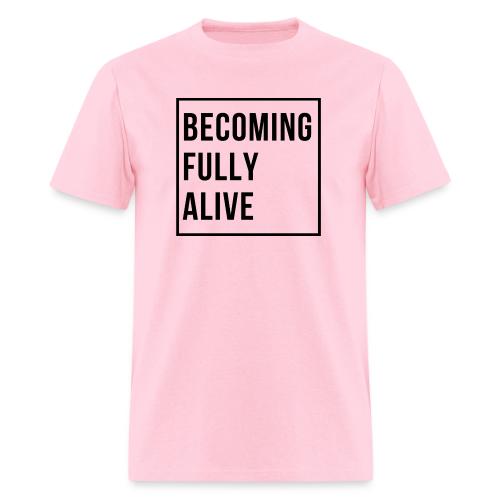 Becoming Fully Alive (in Black) - Men's T-Shirt