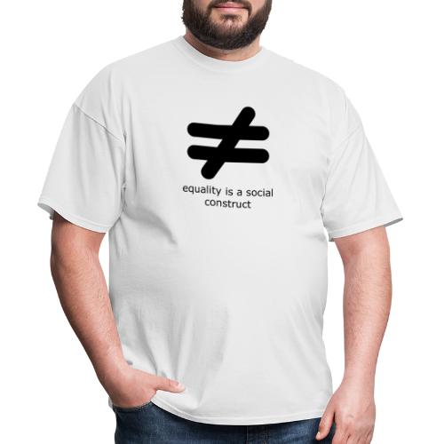 Equality is a Social Construct | Black - Men's T-Shirt