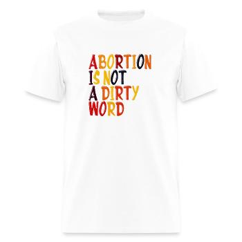 Abortion Is Not A Dirty Word Pro Choice Roe v Wade - Men's T-Shirt - white - Front - Jose (178cm)