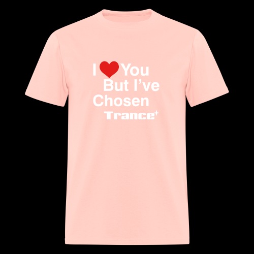 I Love You.. But I've Chosen Trance - Men's T-Shirt