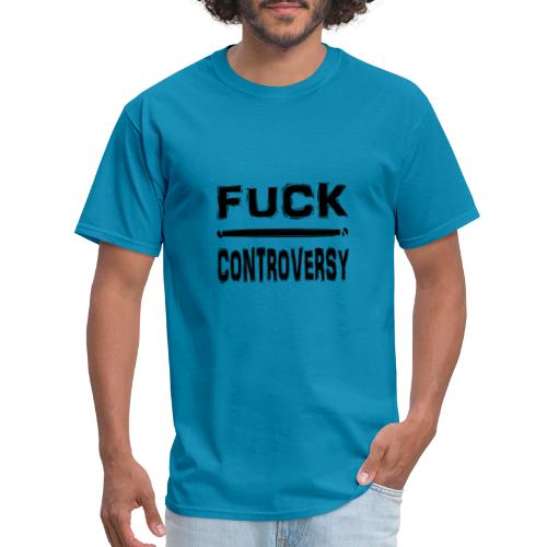 Fuck Controversy Word Art - Men's T-Shirt