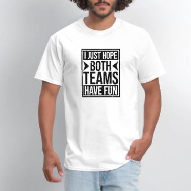 "I Just Hope Both Teams Have Fun" Funny Sports Fan T-Shirt - Unisex - View #12