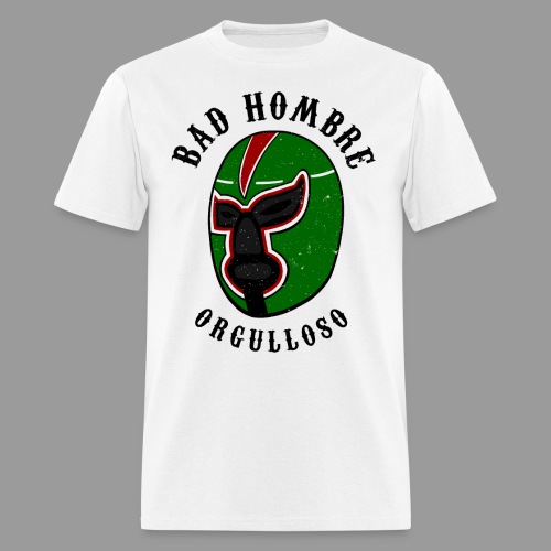 Proud Bad Hombre (Bad Hombre Orgulloso) - Men's T-Shirt