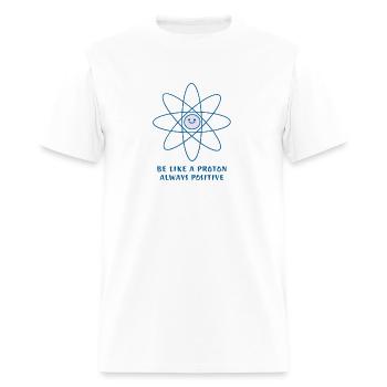 Be Like Proton (Always Positive) - Men's T-Shirt - white - Front - Jose (178cm)
