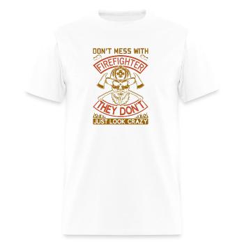 Dont Mess With FireFighter - Men's T-Shirt - white - Front - Jose (178cm)