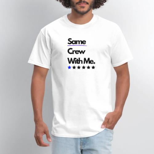 Same Crew With Me - Men's T-Shirt