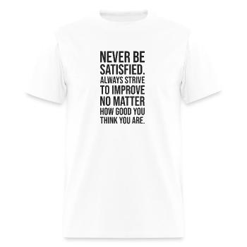 Never be satisfied Always strive to improve - Men's T-Shirt - white - Front - Jose (178cm)