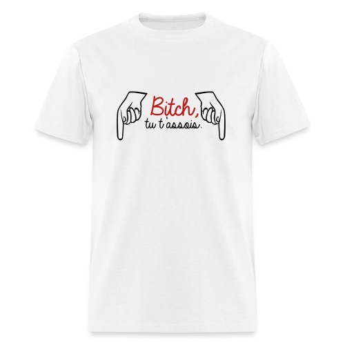 Bitch tu t assois - Men's T-Shirt