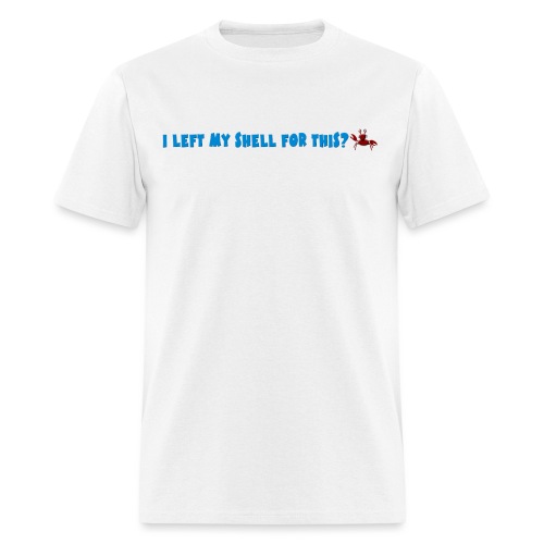 I left my shell for this? - Men's T-Shirt
