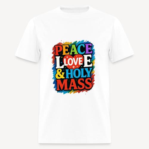 PEACE LOVE AND HOLY MASS - Men's T-Shirt