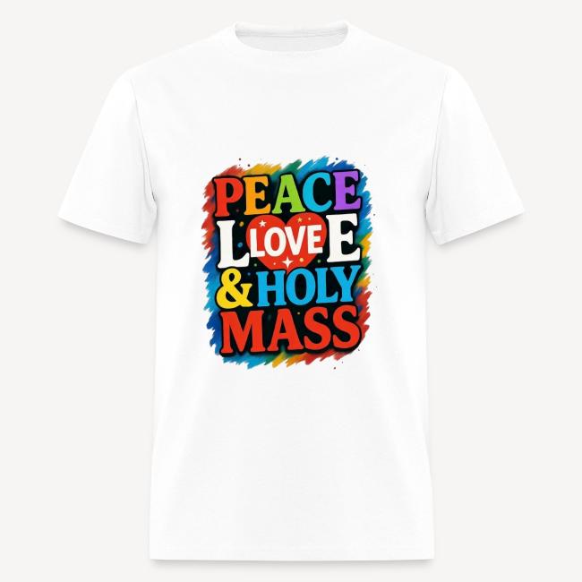 PEACE LOVE AND HOLY MASS