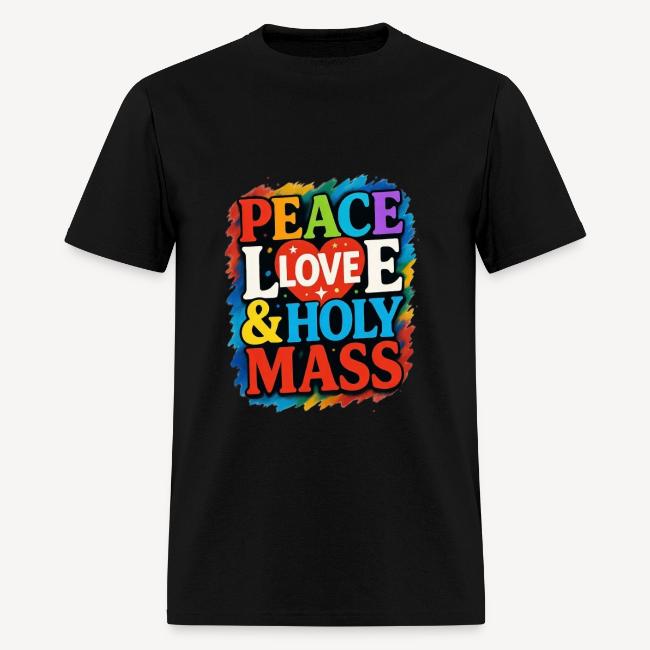 PEACE LOVE AND HOLY MASS